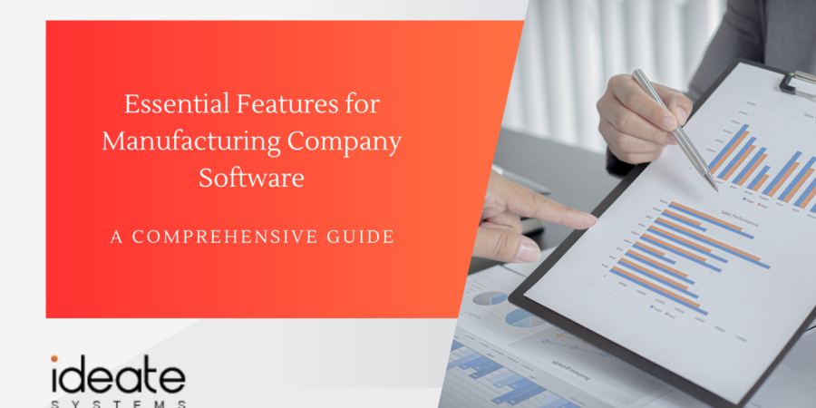 Essential Features for Manufacturing Company Software: A Comprehensive Guide - Ideate Systems